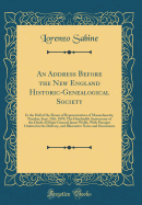 An Address Before the New England Historic-Genealogical Society: In the Hall of the House of Representatives of Massachusetts, Tuesday, Sept. 13th, 1859; The Hundredth Anniversary of the Death of Major General James Wolfe, with Passages Omitted in the del