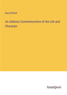 An Address Commemorative of the Life and Character