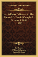 An Address Delivered At The Funeral Of Daniel Campbell, October 8, 1851 (1851)