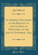 An Address Delivered at the Request of the Citizens of Hartford, on the 9th of November, 1835 (Classic Reprint)