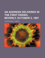 An Address Delivered in the First Parish, Beverly, October 2, 1867 - Thayer, Christopher T