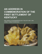 An Address in Commemoration of the First Settlement of Kentucky: Delivered at Boonesborough the 25th May, 1840