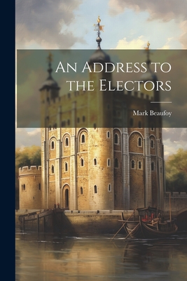 An Address to the Electors - Beaufoy, Mark