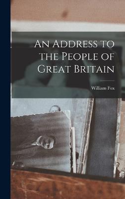 An Address to the People of Great Britain - William, Fox