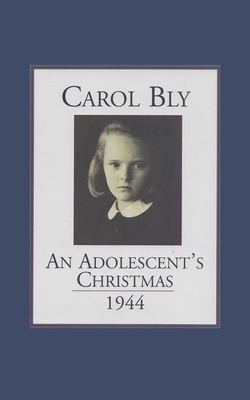 An Adolescent's Christmas 1944 - Bly, Carol