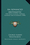 An Advanced Arithmetic: For High Schools, Normal Schools And Academies (1898)