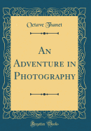 An Adventure in Photography (Classic Reprint)