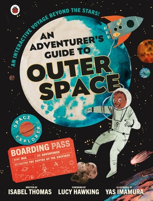 An Adventurer's Guide to Outer Space - Thomas, Isabel, and Hawking, Lucy (Foreword by)