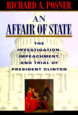 An Affair of State: The Investigation, Impeachment, and Trial of President Clinton - Posner, Richard A