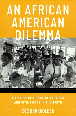 An African American Dilemma: A History of School Integration and Civil Rights in the North - Burkholder, Zo