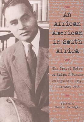 An African American in South Africa: The Travel Notes of Ralph J. Bunche 28 September 1937-1 January 1938 - Bunche, Ralph J, and Edgar, Robert R (Editor), and Bunche, Ralph