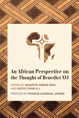 An African Perspective on the Thought of Benedict XVI - Agbaw-Ebai, Maurice Ashley (Editor), and Forbi, Stephen Kizito (Editor)