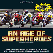 An Age of Superheroes: Ridin' Sideways Through GP Racing's Golden Age with Schwantz, Rainey, Doohan, Lawson and Gardner