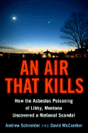 An Air That Kills: How the Asbestos Poisoning of Libby, Montana, Uncovered a National Scandal