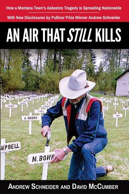 An Air That Still Kills: How a Montana Town's Asbestos Tragedy is Spreading Nationwide - McCumber, David, and Clifton, Denise, and Higginson, Kris (Editor)