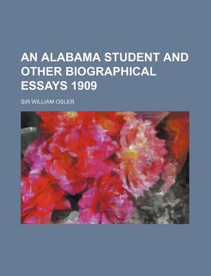 An Alabama Student and Other Biographical Essays 1909 - Osler, William, Sir