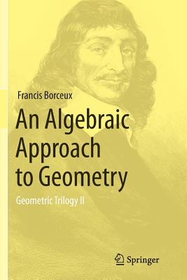 An Algebraic Approach to Geometry: Geometric Trilogy II - Borceux, Francis