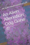 An Alien Alienation: Dog Gone It!