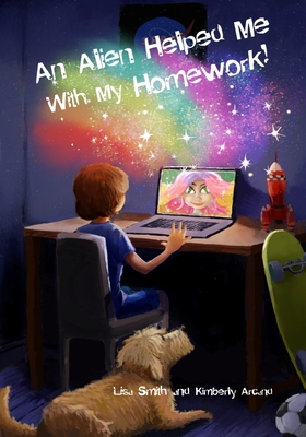 An Alien Helped Me with My Homework - Arcand, Kimberly, and Smith, Lisa