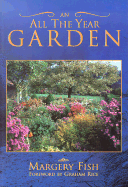 An All the Year Garden - Fish, Margery, and Rice, Graham (Foreword by)