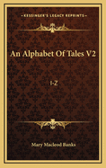 An Alphabet of Tales V2: I-Z: An English Fifteenth Century Translation of the Alphabetum Narrationum (1904)
