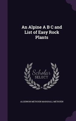 An Alpine A B C and List of Easy Rock Plants - Methuen, Algernon Methuen Marshall, Sir