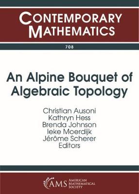 An Alpine Bouquet of Algebraic Topology: Alpine Algebraic and Applied Topology Conferance, August 15-21, 2016, Saas-Almagell, Switzerland - Ausoni, Christian