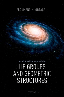 An Alternative Approach to Lie Groups and Geometric Structures - Ortagil, Ercment H.