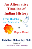 An Alternative Timeline of Indian History: From Buddha and Mahavira to Bappa Rawal