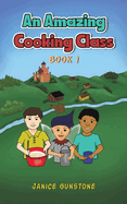 An Amazing Cooking Class: Book 1