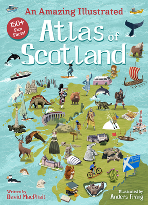 An Amazing Illustrated Atlas of Scotland - MacPhail, David
