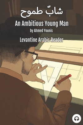 An Ambitious Young Man: Levantine Arabic Reader (Palestinian Arabic) - Younis, Ahmed, and Aldrich, Matthew
