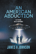 An American Abduction: Is It Fiction, Or Is It Happening?