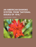 An American Banking System, from National Issues of 1916,