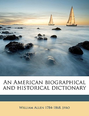 An American Biographical and Historical Dictionary - Allen, William