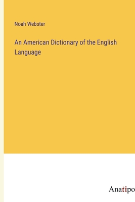An American Dictionary of the English Language - Webster, Noah