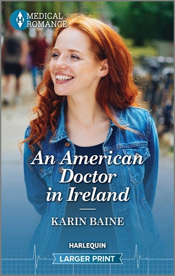 An American Doctor in Ireland: Celebrate St. Patrick's Day with an Irresistible Irish Surgeon in This Captivating Medical Romance! - Baine, Karin