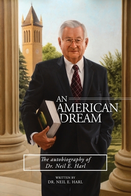 An American Dream: The autobiography of Dr. Neil E. Harl - Harl, Neil E, Dr.