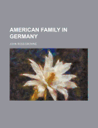An American Family in Germany - Browne, John Ross (Creator)
