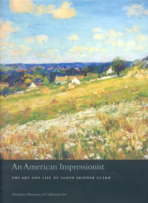 An American Impressionist: The Art and Life of Alson Skinner Clark - Solon, Deborah