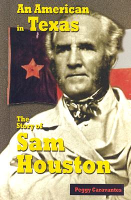 An American in Texas: The Story of Sam Houston - Caravantes, Peggy