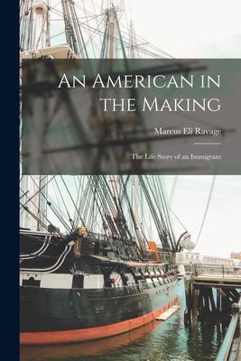 An American in the Making: The Life Story of an Immigrant - Ravage, Marcus Eli