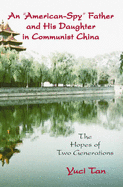 An "American-Spy" Father and His Daughter in Communist China: The Hopes of Two Generations