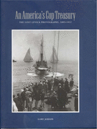 An America's Cup Treasury: The Lost Levick Photographs, 1893-1937 - Jobson, Gary, and Levick, Edwin (Photographer)