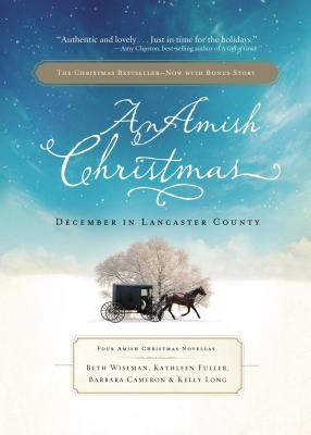 An Amish Christmas: December in Lancaster County - Wiseman, Beth, and Fuller, Kathleen, Dr., and Cameron, Barbara