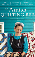 An Amish Quilting Bee: Three Stories