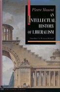 An an Intellectual History of Liberalism - Manent, Pierre, and Balinski, Rebecca (Translated by), and Seigel, Jerrold E (Foreword by)