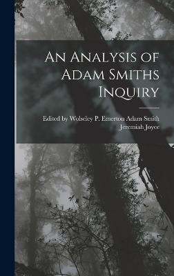 An Analysis of Adam Smiths Inquiry - Joyce, Adam Smith Wolseley