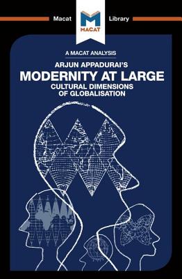 An Analysis of Arjun Appadurai's Modernity at Large: Cultural Dimensions of Globalisation - Evrard, Amy Young