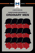 An Analysis of Christopher R. Browning's Ordinary Men: Reserve Police Battalion 101 and the Final Solution in Poland